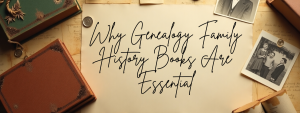 Why Genealogy Family History Books Are Essential